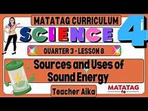 Video thumbnail for MATATAG SCIENCE 4 Grade 4 Quarter 3 Lesson 8 Sources and Uses of Sound Energy