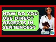 Video thumbnail for How Do You Use Direct Objects In Sentences? - The Language Library