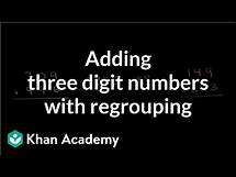 Video thumbnail for Adding three digit numbers with regrouping | Addition and subtraction | Arithmetic | Khan Academy