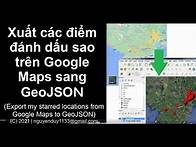 Video thumbnail for [Google Maps] Xuất các điểm đánh dấu sao sang GeoJSON (Export starred locations from Google Maps)