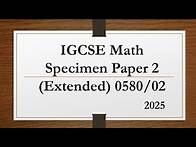Video thumbnail for IGCSE Mathematics Specimen Paper 2 (Extended) 0580/02 From 2025