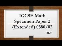 Video thumbnail for IGCSE Mathematics Specimen Paper 2 (Extended) 0580/02 From 2025