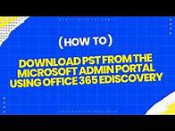 Video thumbnail for How to download PST from the Microsoft admin portal using Office 365 eDIscovery 2022