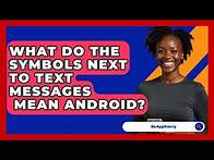 Video thumbnail for What Do The Symbols Next To Text Messages Mean Android? - Be App Savvy
