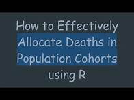 Video thumbnail for How to Effectively Allocate Deaths in Population Cohorts using R