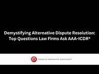 Video thumbnail for Demystifying Alternative Dispute Resolution: Top Questions Law Firms Ask AAA-ICDR®