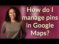 Video thumbnail for How do I manage pins in Google Maps?