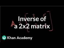 Video thumbnail for Inverse of a 2x2 matrix | Matrices | Precalculus | Khan Academy