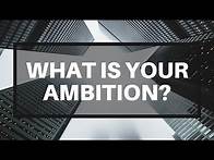Video thumbnail for What Is Your Ambition?