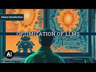 Video thumbnail for Optimization of LLMs: Series Introduction