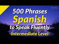 Video thumbnail for 500 Slightly Long Spanish Phrases to Speak Fluently (Intermediate Level)