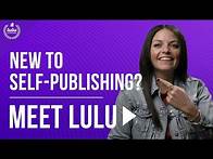 Video thumbnail for New to Self-Publishing? Meet Lulu!