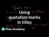 Video thumbnail for Using quotation marks in titles | Punctuation | Khan Academy