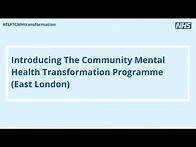 Video thumbnail for Introducing The Community Mental Health Transformation Health Programme (East London)