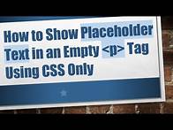 Video thumbnail for How to Show Placeholder Text in an Empty p Tag Using CSS Only