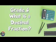 Video thumbnail for Grade 6: What is a Decimal Fraction?