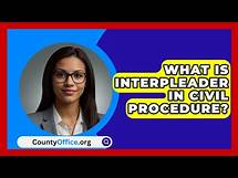 Video thumbnail for What Is Interpleader In Civil Procedure? - CountyOffice.org