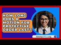 Video thumbnail for How Long Does A Motion For Protective Order Last? - CountyOffice.org