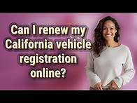 Video thumbnail for Can I renew my California vehicle registration online?