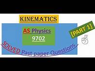 Video thumbnail for KINEMATICS, AS Physics [Solved past paper Questions] PART 1