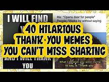 Video thumbnail for 40 Hilarious Thank You Memes You Can't Miss Sharing