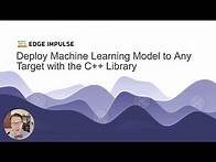Video thumbnail for Deploy an ML Model to Any Target with the Edge Impulse C++ Library