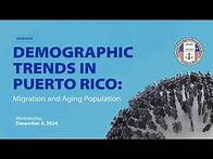 Video thumbnail for Webinar: Demographic Trends in Puerto Rico: Migration and the Aging Population