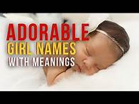 Video thumbnail for ADORABLE AND CUTE BABY GIRL NAMES WITH MEANINGS AND ORIGINS