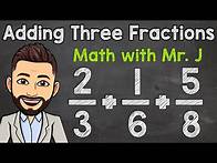 Video thumbnail for How to Add Three Fractions with Unlike Denominators | Math with Mr. J