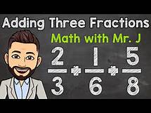 Video thumbnail for How to Add Three Fractions with Unlike Denominators | Math with Mr. J