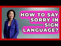 Video thumbnail for How To Say Sorry In Sign Language? - The Language Library