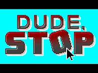 Video thumbnail for DUDE... STOP...