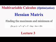 Video thumbnail for Multivariable Calculus: Lecture 3 Hessian Matrix : Optimization for a three variable function