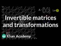 Video thumbnail for Invertible matrices and transformations | Matrices | Precalculus | Khan Academy