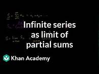 Video thumbnail for Infinite series as limit of partial sums | Series | AP Calculus BC | Khan Academy