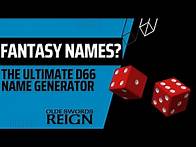 Video thumbnail for The Ultimate D66 Fantasy Name Generator