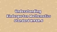Video thumbnail for Kindergarten Kindergarten | Understanding Kindergarten Mathematics Standard K.PAR.6