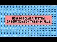 Video thumbnail for How to Solve a Systems of Equations on the TI-84 Plus Graphing Calculator