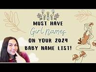 Video thumbnail for Must Have Girl Names on your 2024 Baby Name List - Baby Names For Girls You'll LOVE!