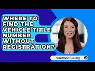 Video thumbnail for Where To Find The Vehicle Title Number Without Registration? - CountyOffice.org