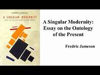Video thumbnail for Fredric Jameson, |A Singular Modernity: Essay on the Ontology of the Present" (Book Note)