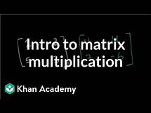 Video thumbnail for Matrix multiplication introduction | Matrices | Precalculus | Khan Academy