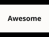 Video thumbnail for How to pronounce Awesome
