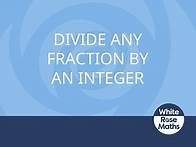 Video thumbnail for Y6 Autumn Block 4 TS4 Divide any fraction by an integer