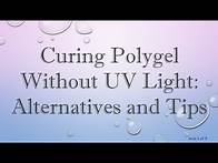 Video thumbnail for Curing Polygel Without UV Light: Alternatives and Tips