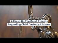 Video thumbnail for A Focus On The Court Process Regarding Child Custody & Access