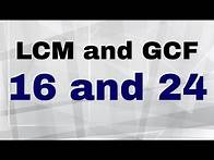 Video thumbnail for What is the LCM and GCF of 16 and 24