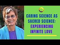 Video thumbnail for Caring Science as Sacred Science: Experiencing Infinite Love (Jean Watson)