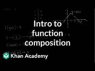 Video thumbnail for Introduction to function composition | Functions and their graphs | Algebra II | Khan Academy