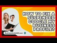Video thumbnail for How To Fix A Suspended Google My Business Profile? - BusinessGuide360.com